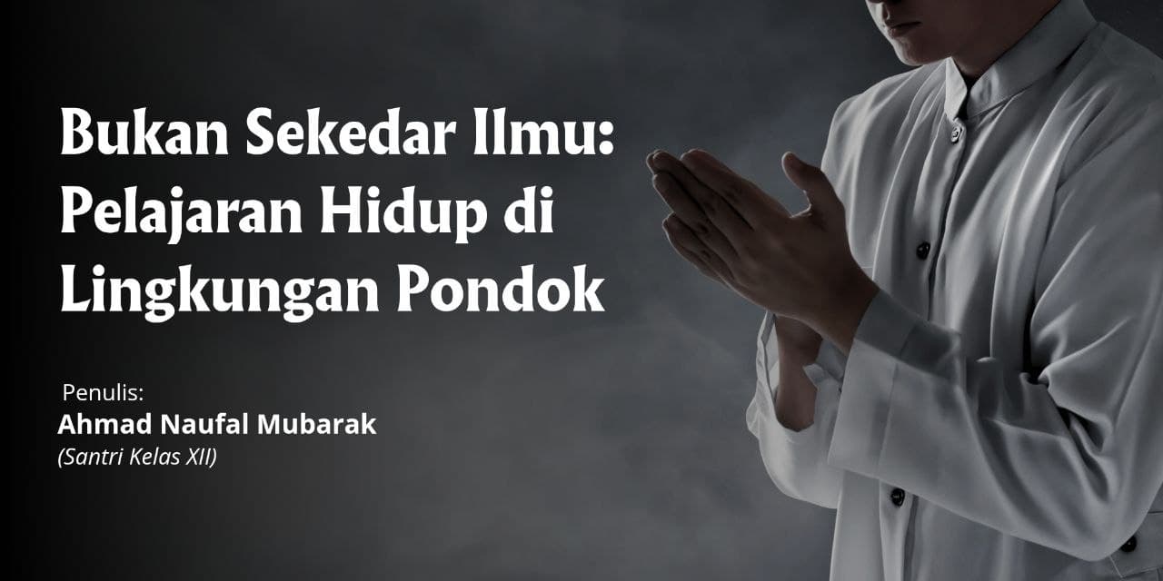 Bukan Sekadar Ilmu: Pelajaran Hidup di Lingkungan Pondok